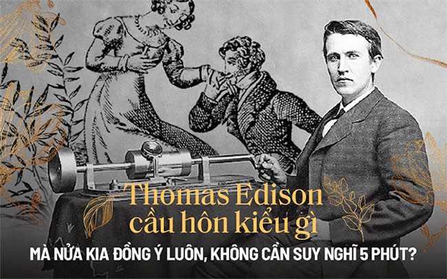 Cầu hôn đỉnh cao như Thomas Edison: Chỉ cần nói 1 câu, nửa kia đã đồng ý ngay lập tức!